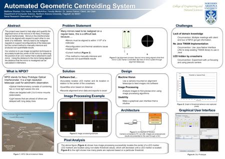 Automated Geometric Centroiding System Matthew Shanker, Eric Harris, David McArthur; Faculty Mentor: Dr. James Palmer; Client: Jim Clark Department of.