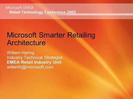 Microsoft Smarter Retailing Architecture Willem Haring Industry Technical Strategist EMEA Retail Industry Unit