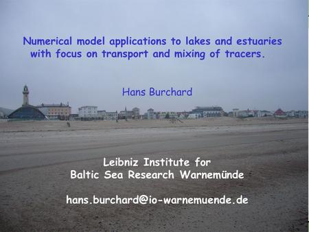 Hans Burchard Leibniz Institute for Baltic Sea Research Warnemünde Numerical model applications to lakes and estuaries.