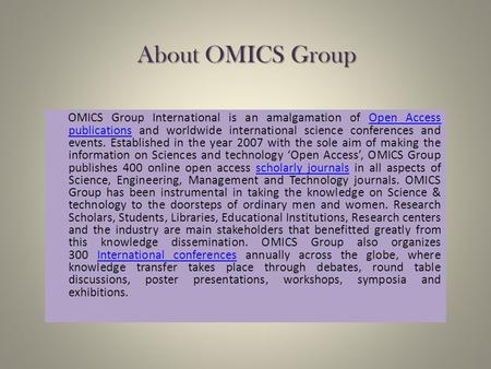 About OMICS Group OMICS Group International is an amalgamation of Open Access publications and worldwide international science conferences and events.