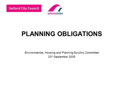 PLANNING OBLIGATIONS Environmental, Housing and Planning Scrutiny Committee 23 rd September 2005.