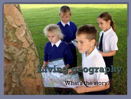 What’s the story?.  ‘Geography is … not just about knowing about places themselves, but understanding the interdependence and connectivity of places.