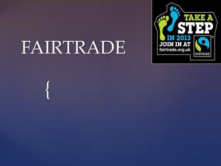 { FAIRTRADE.  Fairtrade is a company that was set up in 1992.  It helps farmers to get a fair wage.  Fairtrade helps the farmers to plan their future.