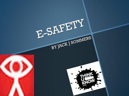 E-SAFETY BY JACK J SOMMERS. Internet Bullying Over 1 million people are bullied on the internet since 2004 116 people have died just because of Facebook.