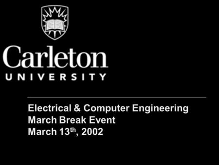 Electrical & Computer Engineering March Break Event March 13 th, 2002.