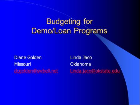 Budgeting for Demo/Loan Programs Diane GoldenLinda Jaco MissouriOklahoma