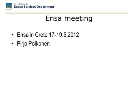 Ensa meeting Ensa in Crete 17-19.5.2012 Pirjo Poikonen.