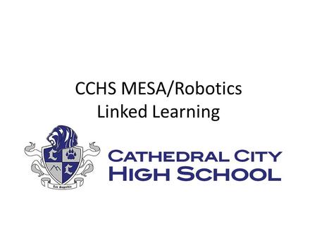 CCHS MESA/Robotics Linked Learning. What is MESA? MESA stands for Mathematics Engineering Science Achievement. It is the first year of Engineering – linked.