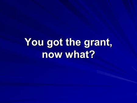 You got the grant, now what?. Agenda Grant Administration Programmatic Compliance Fiscal Compliance Setting Up Grant Files Grant Monitoring –Internal.