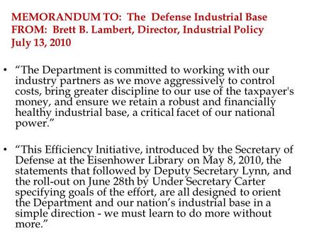 MEMORANDUM TO: The Defense Industrial Base FROM: Brett B. Lambert, Director, Industrial Policy July 13, 2010 “The Department is committed to working with.