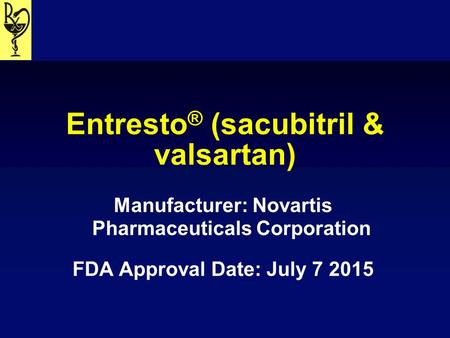 Entresto® (sacubitril & valsartan)