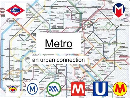 Metro an urban connection. Background information A metro or rapid transit is an underground train which transports passengers. It is undoubtedly the.