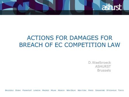 B RUSSELS D UBAI F RANKFURT L ONDON M ADRID M ILAN M UNICH N EW D ELHI N EW Y ORK P ARIS S INGAPORE S TOCKHOLM T OKYO ACTIONS FOR DAMAGES FOR BREACH OF.