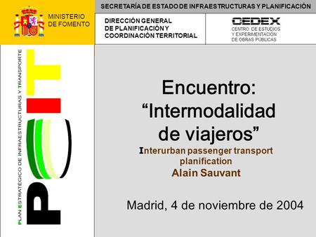 Service économique et statistique Alain SAUVANT MINISTERIO DE FOMENTO CENTRO DE ESTUDIOS Y EXPERIMENTACIÓN DE OBRAS PÚBLICAS DIRECCIÓN GENERAL DE PLANIFICACIÓN.