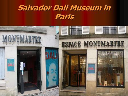 Salvador Dali Museum in Paris. Salvador Dali Salvador Dali (1904- 1989 Figeros Catalonia). Salvador Dali was very early distinguished himself as a man.