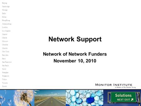 1 Network Support Network of Network Funders November 10, 2010 Paris San Francisco São Paulo Seoul Singapore Tokyo Toronto Zurich Shanghai Palo Alto Johannesburg.