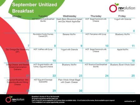 Real food for all™ Monday TuesdayWednesdayThursdayFriday 1234 7891011 1415161718 2122232425 282930 September Unitized Breakfast HOT Buenos Dias Breakfast.