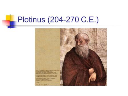 Plotinus (204-270 C.E.). Neoplatonism The term was intended to indicate that Plotinus initiated a new phase in the development of the Platonic tradition.