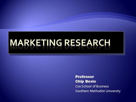 Professor Chip Besio Cox School of Business Southern Methodist University.