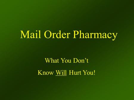 Mail Order Pharmacy What You Don’t Know Will Hurt You!