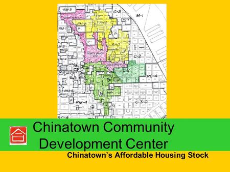 Chinatown’s Affordable Housing Stock Chinatown Community Development Center.