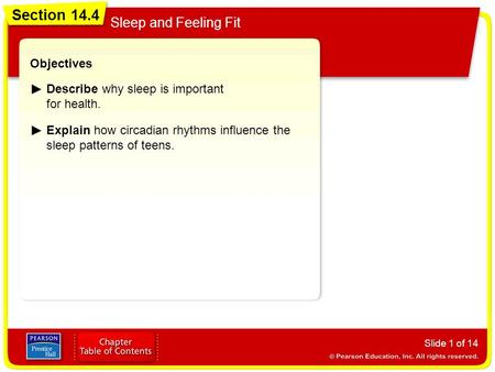 Section 14.4 Sleep and Feeling Fit Slide 1 of 14 Objectives Describe why sleep is important for health. Explain how circadian rhythms influence the sleep.