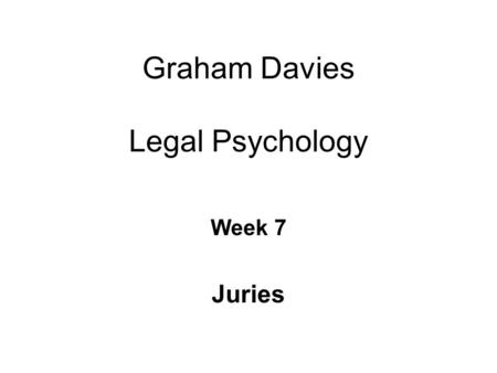 Graham Davies Legal Psychology Week 7 Juries. Some Facts about English Juries Involved in only around 3% of all criminal cases in England and Wales; 96%