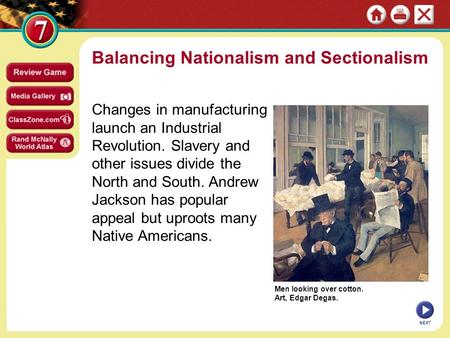 Men looking over cotton. Art, Edgar Degas. Balancing Nationalism and Sectionalism Changes in manufacturing launch an Industrial Revolution. Slavery and.