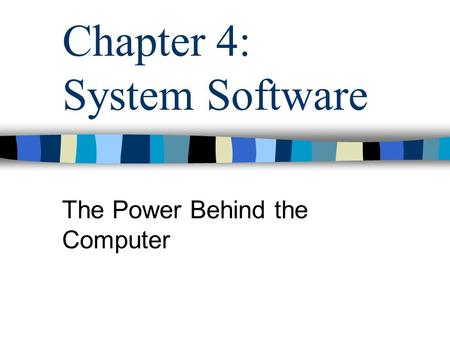 Chapter 4: System Software The Power Behind the Computer.