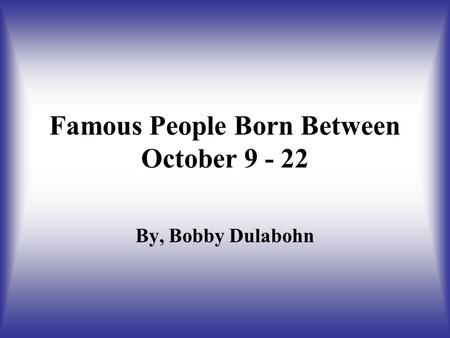 Famous People Born Between October