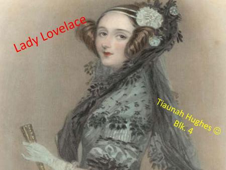 Lady Lovelace T i a u n a h H u g h e s B l k. 4.