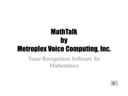 MathTalk by Metroplex Voice Computing, Inc. Voice Recognition Software for Mathematics.