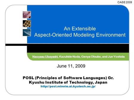 POSL (Principles of Software Languages) Gr. Kyushu Institute of Technology, Japan  An Extensible Aspect-Oriented Modeling.