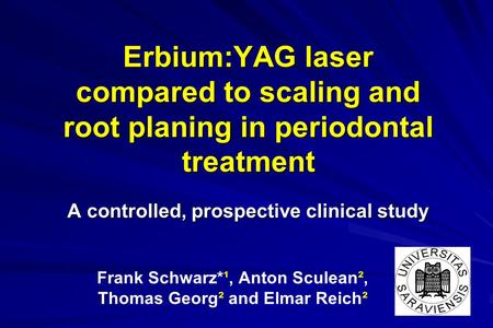 Erbium:YAG laser compared to scaling and root planing in periodontal treatment A controlled, prospective clinical study Frank Schwarz*¹, Anton Sculean²,