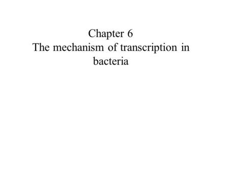 Chapter 6 The mechanism of transcription in bacteria.