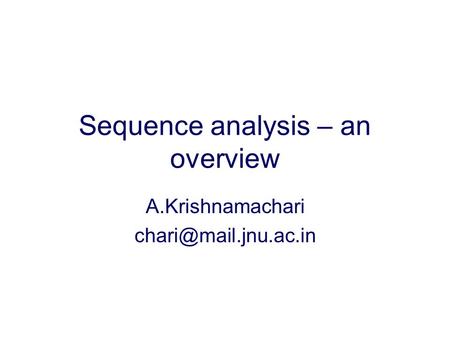 Sequence analysis – an overview A.Krishnamachari