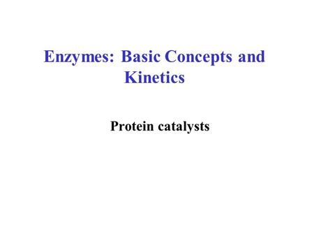 Enzymes: Basic Concepts and Kinetics