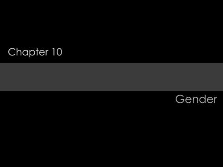 Gender Chapter 10. Gender Differences Gender Roles and Gender Differences Costs of Gender Polarization Gender-Typing Gender Polarization.