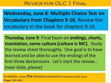 Review for OLC 1 Final Wednesday, June 8: Multiple Choice Test on Vocabulary from Chapters 9-16. Review the vocabulary in the book for chapters 9-16. Thursday,