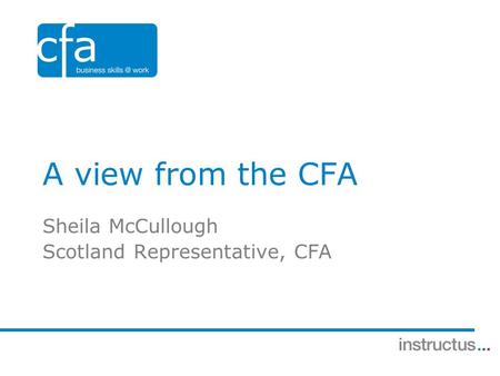 A view from the CFA Sheila McCullough Scotland Representative, CFA.