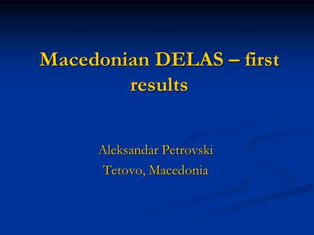 Macedonian DELAS – first results Aleksandar Petrovski Tetovo, Macedonia.