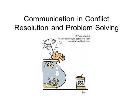 Communication in Conflict Resolution and Problem Solving.