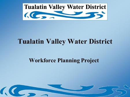 Tualatin Valley Water District Workforce Planning Project.