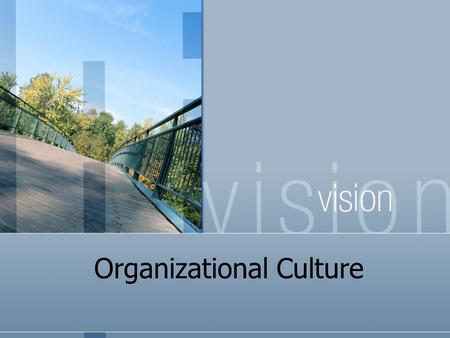 Organizational Culture Creating an Ideal Culture Group Activity Your group task is to develop an Ideal Organizational Culture. Through consensus discussion,