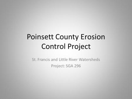 Poinsett County Erosion Control Project St. Francis and Little River Watersheds Project: SGA 296.