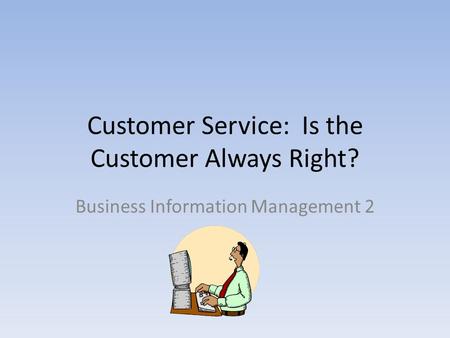 Customer Service: Is the Customer Always Right?