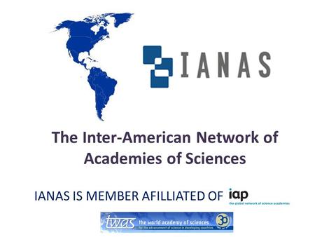 The Inter-American Network of Academies of Sciences IANAS IS MEMBER AFILLIATED OF.