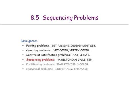 Basic genres.  Packing problems: SET-PACKING, INDEPENDENT SET.  Covering problems: S ET-COVER, VERTEX-COVER.  Constraint satisfaction problems: SAT,