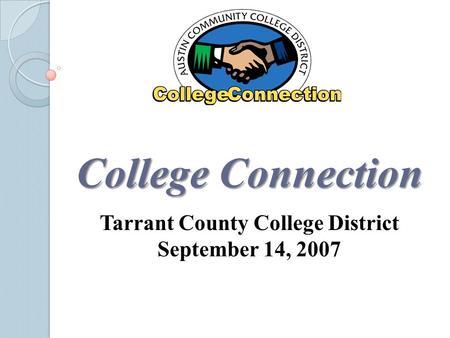 College Connection Tarrant County College District September 14, 2007.