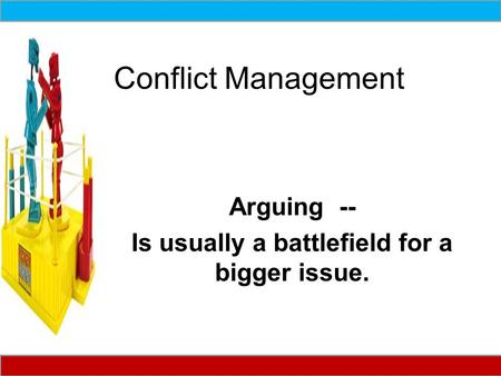 Arguing -- Is usually a battlefield for a bigger issue.